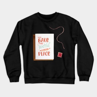 Bake The World A Better Crewneck Sweatshirt